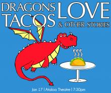 Dragons Love Tacos and Other Stories...image of dragon smelling a taco. Jan. 17. Ataloa Theatre. 7:30 p.m.