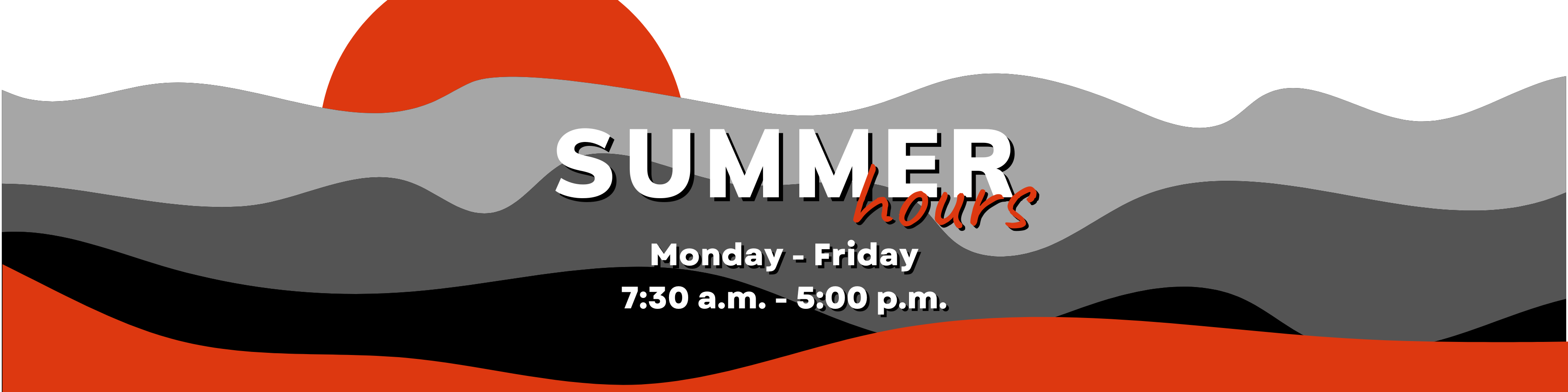 Summer Hours Slider - Monday through Friday 7:30 a.m. until 5:00 p.m. 
