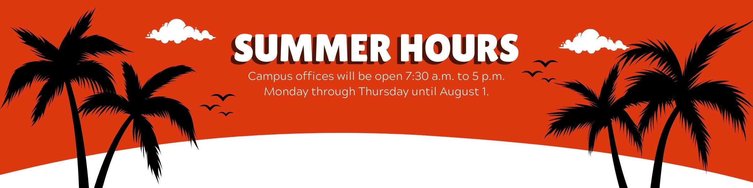 Campus offices will be open 7:30 a.m. to 5 p.m. Monday through Thursday.