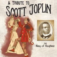 A Tribute to Scott Joplin, King of Ragtime